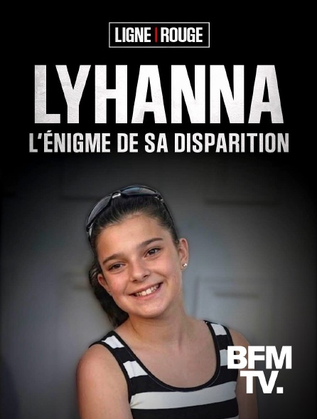 BFMTV - Lyhanna : l'énigme de sa disparition en replay