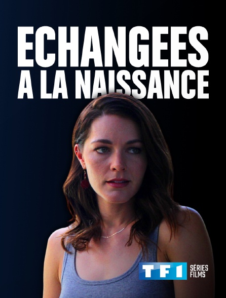 TF1 Séries Films - Echangées à la naissance