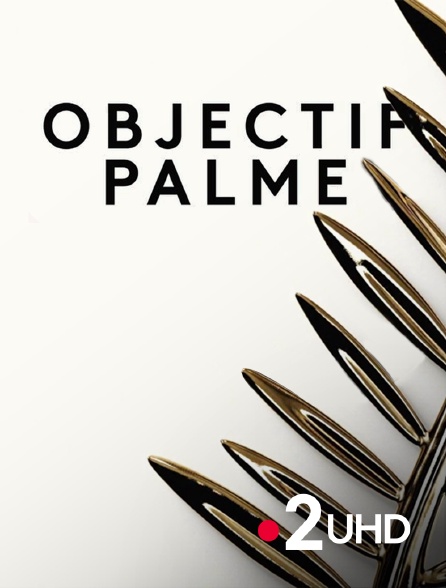 France 2 UHD - Objectif palme