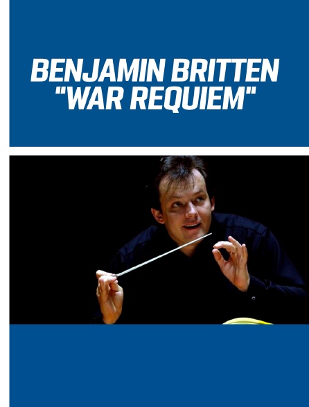 Benjamin Britten : "War Requiem"