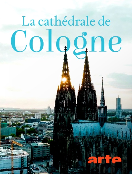 Arte - Un joyau à la française, la cathédrale de Cologne