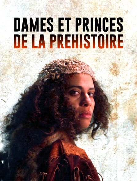 Dames et princes de la Préhistoire