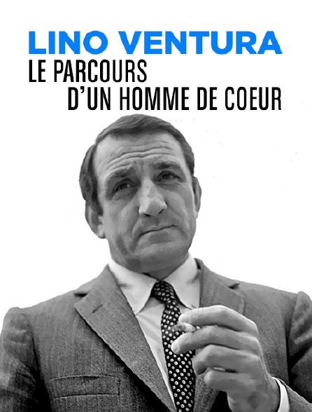 Lino Ventura, le parcours d'un homme de coeur