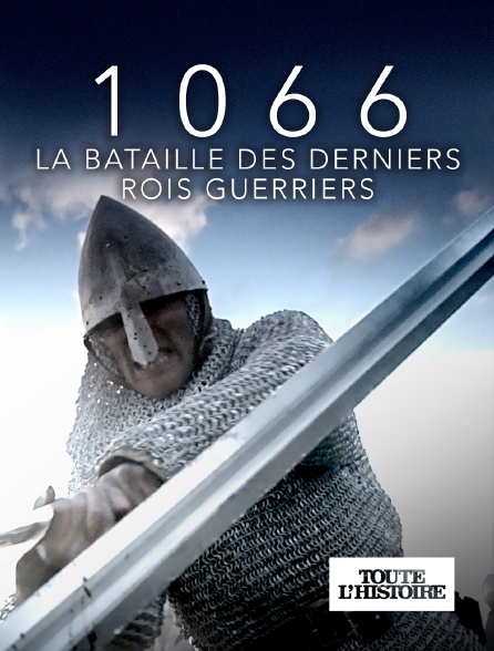 Toute l'Histoire - 1066, la bataille des derniers rois guerriers