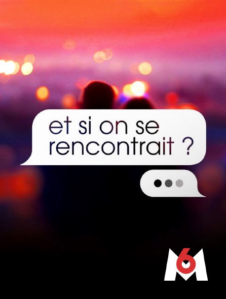 M6 - Et si on se rencontrait ?