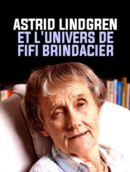 Astrid Lindgren et l'univers de Fifi Brindacier