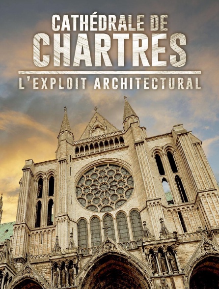 Cathédrale de Chartres : l'exploit architectural