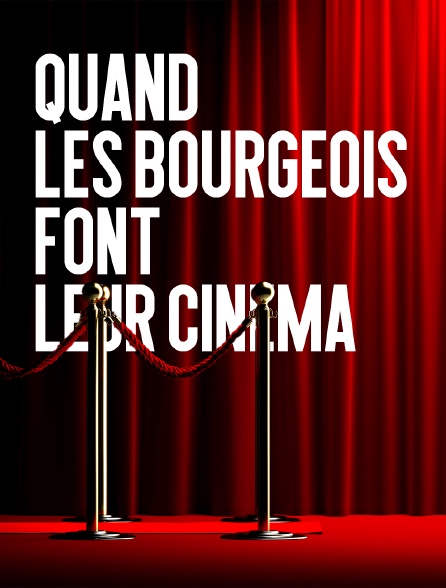 Quand les bourgeois font leur cinéma