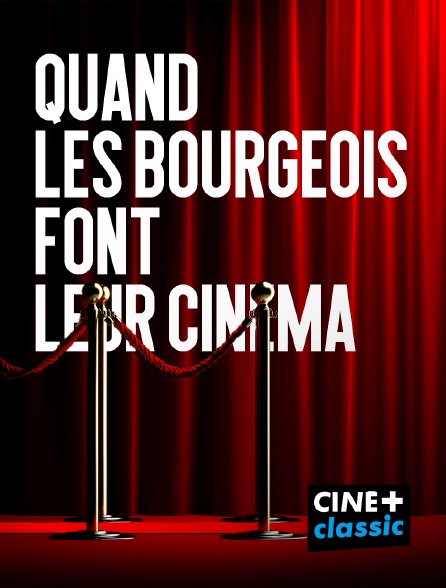 CINE+ Classic - Quand les bourgeois font leur cinéma