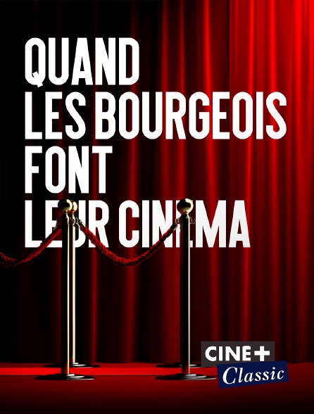 Ciné+ Classic - Quand les bourgeois font leur cinéma