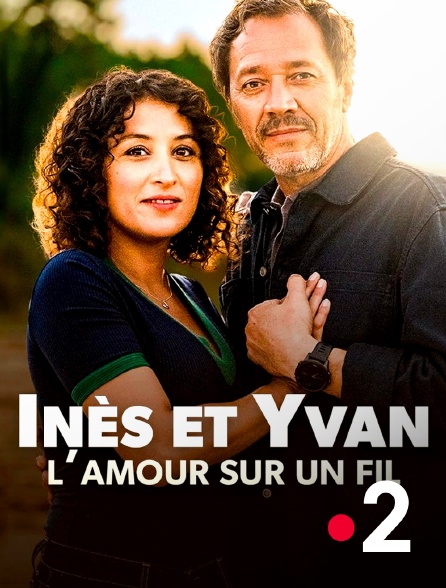 France 2 - Inès et Yvan, l'amour sur un fil