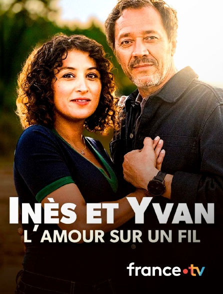france.tv - Inès et Yvan, l'amour sur un fil en replay