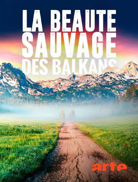 Arte - La beauté sauvage des Balkans