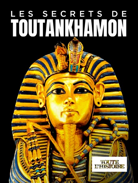 Toute l'Histoire - Les secrets de Toutânkhamon