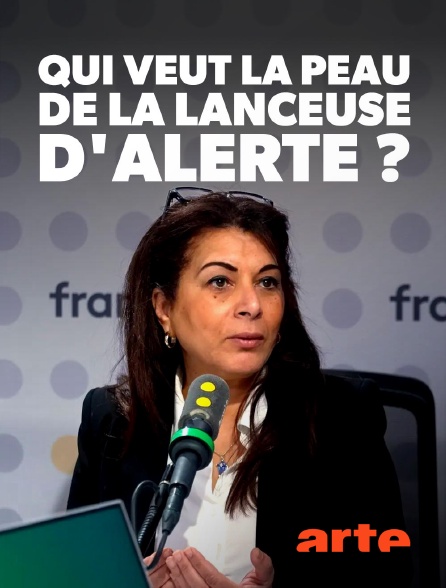 Arte - Qui veut la peau de la lanceuse d'alerte ?