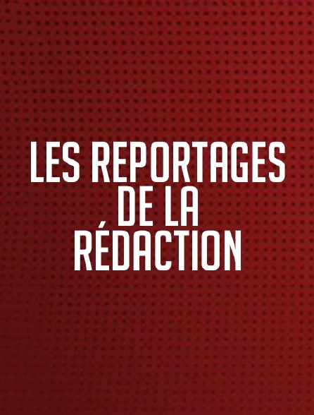 Les reportages de la rédaction