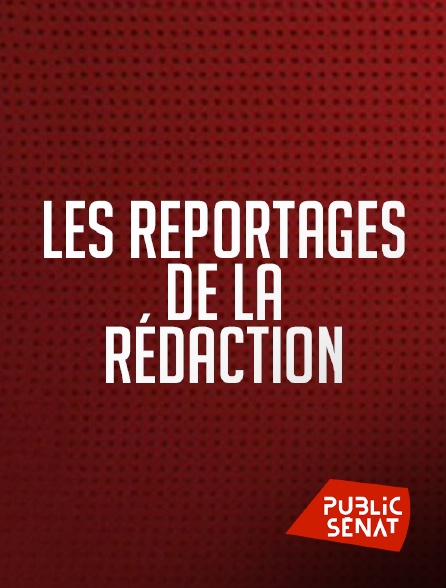 Public Sénat - Les reportages de la rédaction