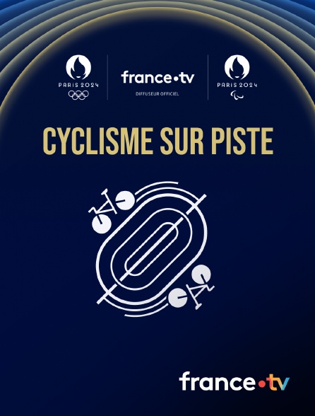 France.tv - Paris 2024 - Cyclisme sur piste