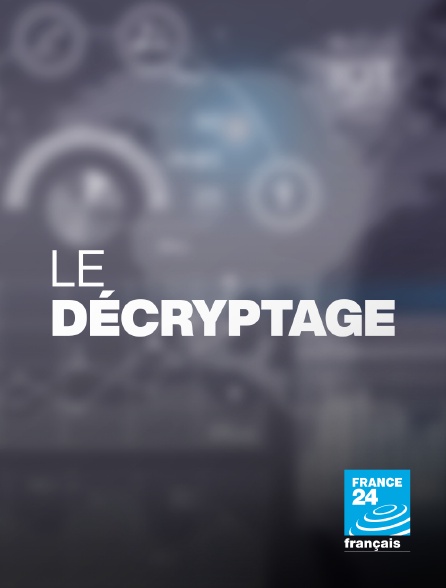 France 24 - Le décryptage