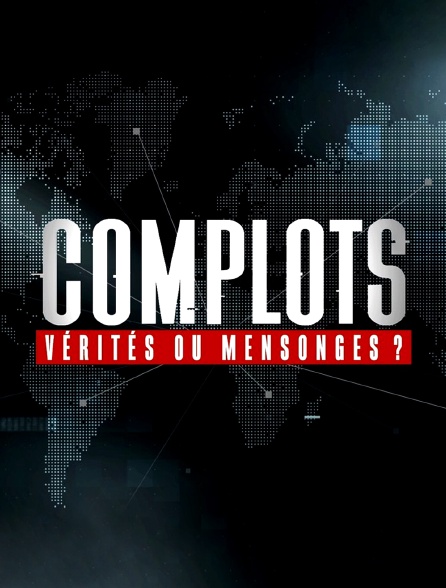 Complots : vérités ou mensonges ?