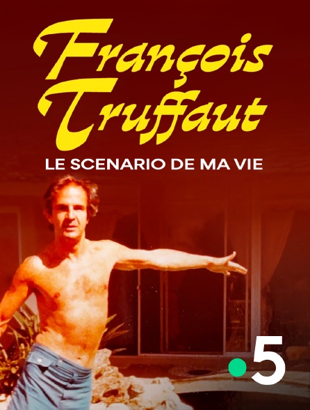 France 5 - François Truffaut, le scénario de ma vie