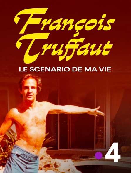 France 4 - François Truffaut, le scénario de ma vie