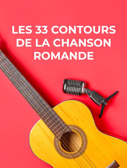 Les 33 contours de la chanson romande