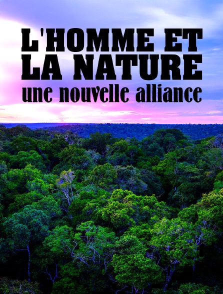 L'homme et la nature, une nouvelle alliance