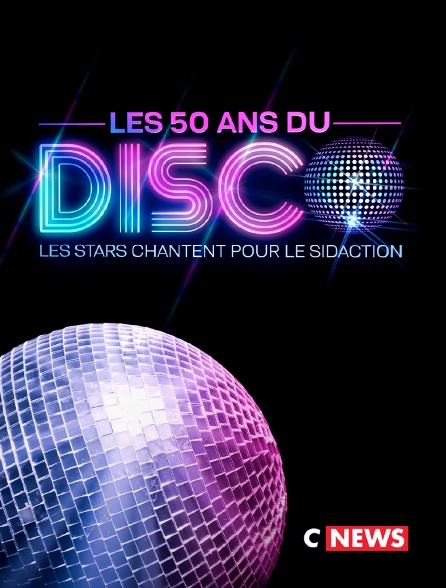 CNEWS - Les 50 ans du disco, les stars chantent pour le Sidaction