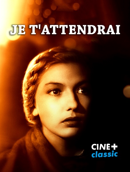 CINE+ Classic - Je t'attendrai