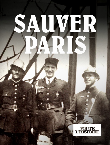 Toute l'Histoire - Sauver Paris, les pompiers dans l'ombre de la Résistance