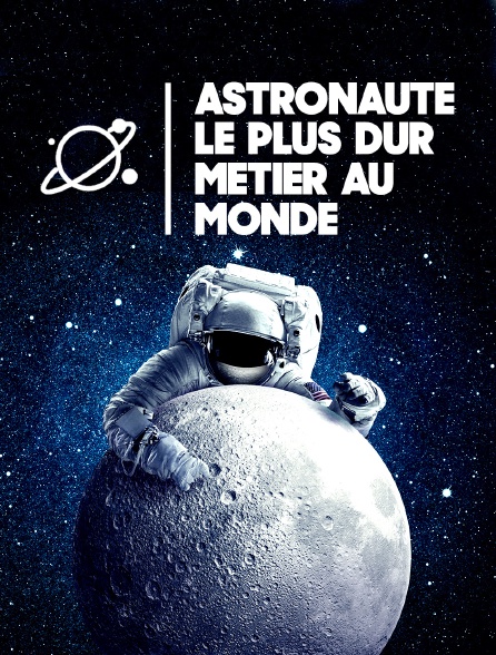 Astronaute : le plus dur métier au monde