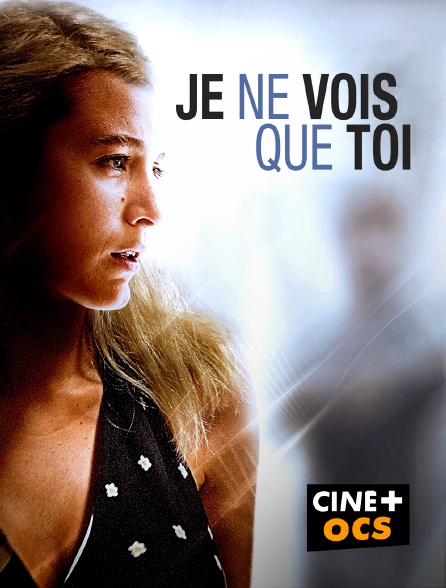 CINÉ Cinéma - Je ne vois que toi