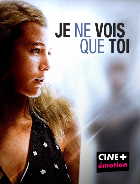 CINE+ Emotion - Je ne vois que toi