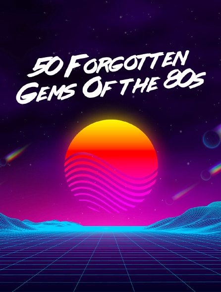 50 Forgotten Gems Of the 80s