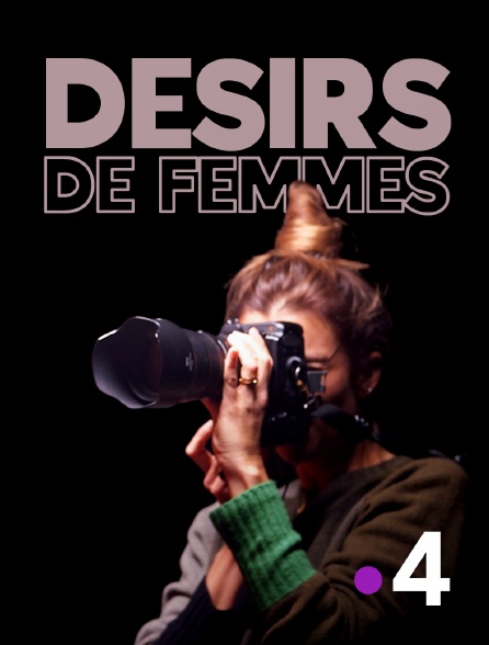France 4 - Désirs de femmes