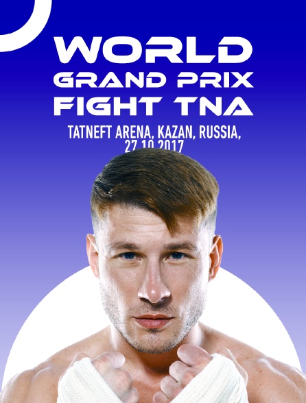 World Grand Prix Fight TNA, Tatneft Arena, Kazan, Russia, 27.10.2017