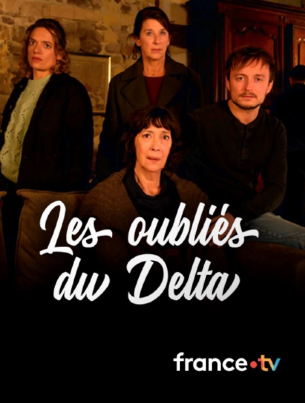 france.tv - Les oubliés du Delta en replay