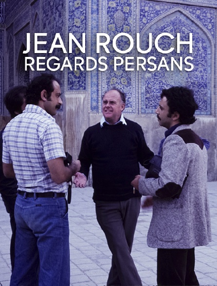 Jean Rouch, regards persans