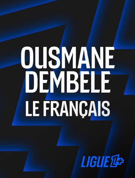 Ligue 1+ - Ousmane Dembélé, le Français