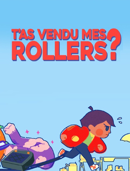 T'as vendu mes rollers ?