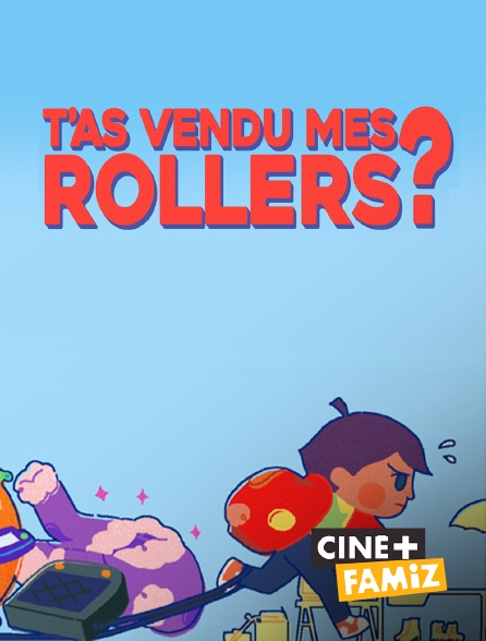 Ciné+ Famiz - T'as vendu mes rollers ?