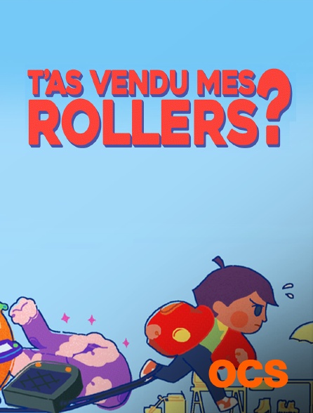 OCS - T'as vendu mes rollers ?