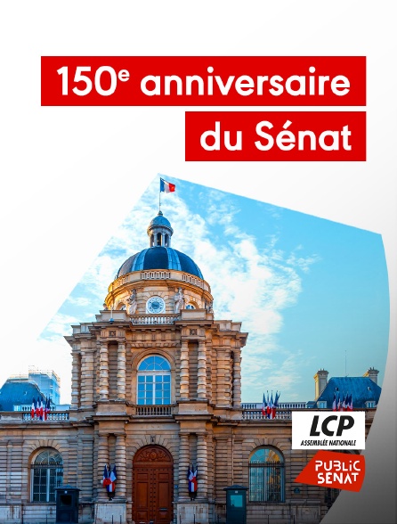 LCP Public Sénat - 150e anniversaire du Sénat