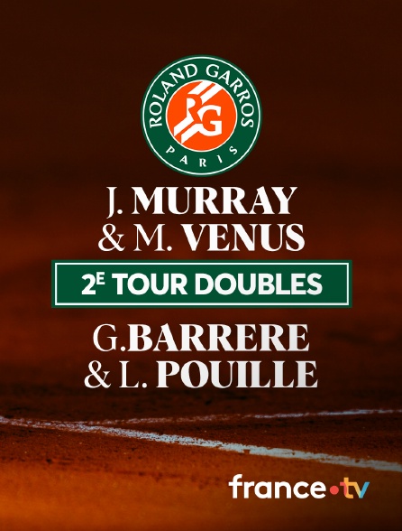 France.tv - Tennis - 2ème tour doubles de Roland-Garros : J. Murray & M. Venus / G.Barrere & L. Pouille