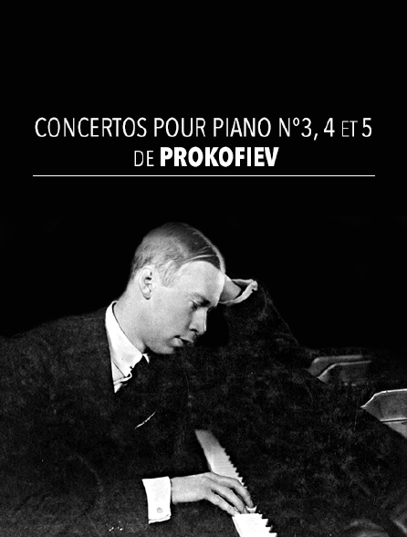 Concertos pour piano n°3, 4 et 5 de Prokofiev
