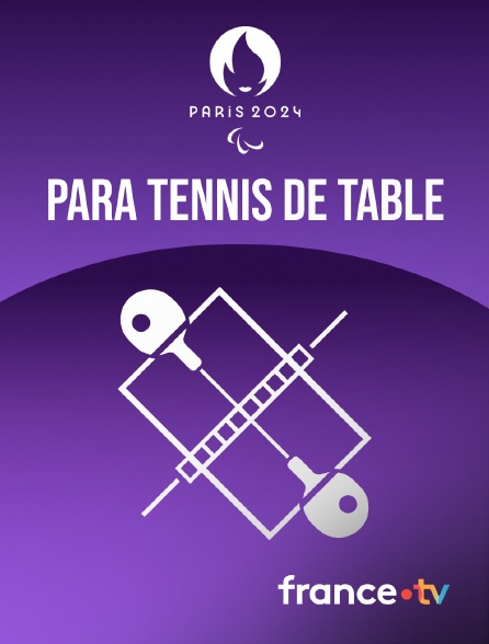 France.tv - Paris 2024 - Para Tennis de table