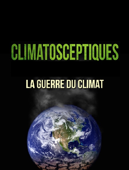Climatosceptiques, la guerre du climat