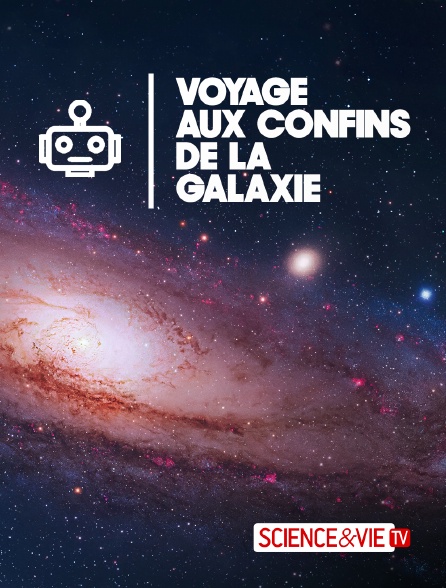 Science et Vie TV - Voyage aux confins de la galaxie