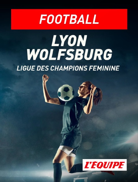 L'Equipe - Football - Ligue des champions féminine : Lyon / Wolfsburg